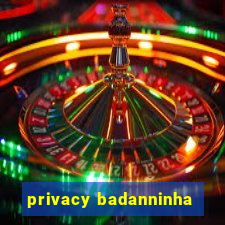 privacy badanninha